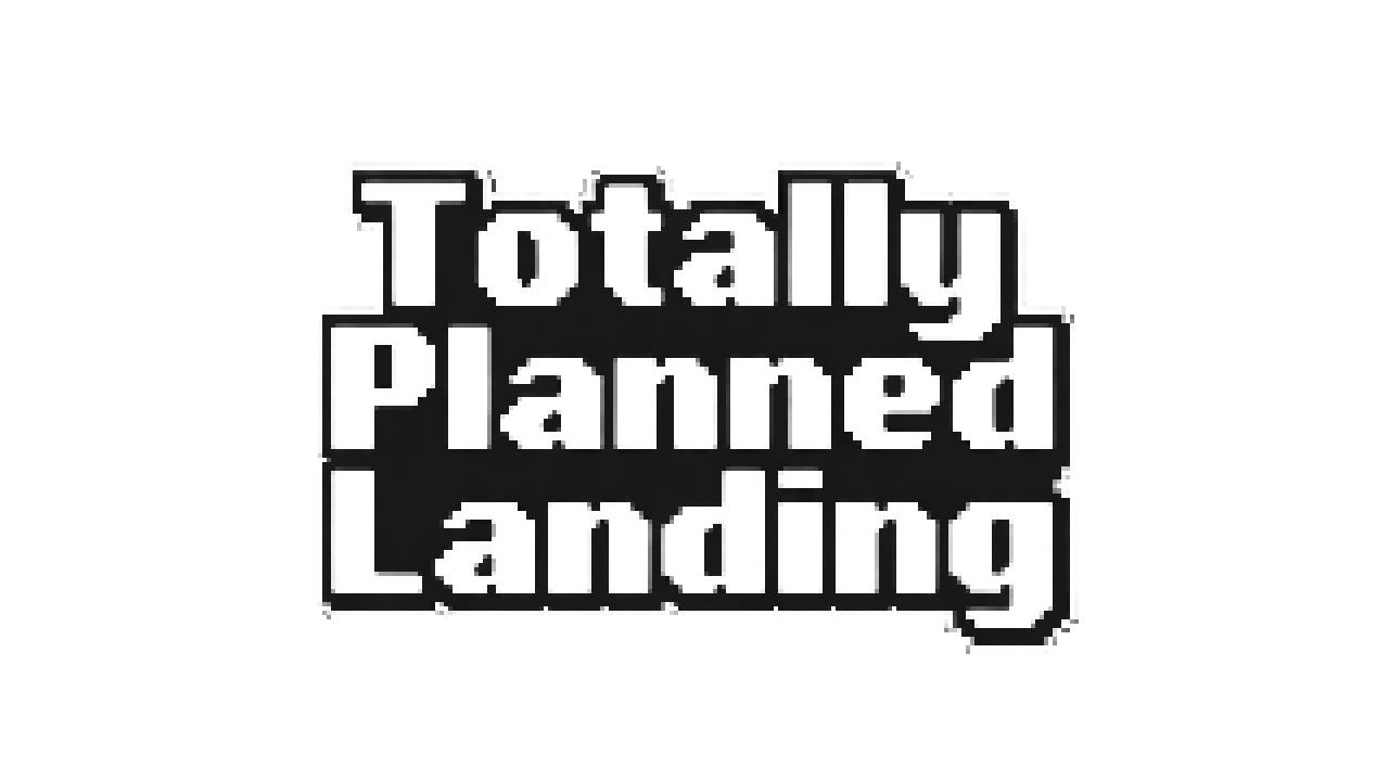 Totally Planned Landing
